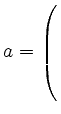 $ a= \left(\rule{0pt}{6ex}\right.$