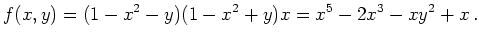 $\displaystyle f(x,y)=(1-x^2-y)(1-x^2+y)x=x^5-2x^3-xy^2+x \, .
$