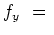 $ f_y\ =\
$