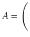 $ A=\left(\rule{0pt}{4ex}\right.$