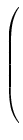 $ \left(\rule{0pt}{8ex}\right.$