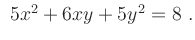 $ \ 5x^2 + 6xy + 5y^2 = 8\ . $