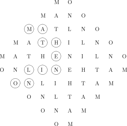 \begin{picture}(12,13)
% 10.Zeile
\put(6,1){M}\put(5,1){O}
% 9.Zeile
\put(7,2){M...
...){A}\put(6,9){N}
\put(7,9){O}
% 1.Zeile
\put(5,10){M}\put(6,10){O}
\end{picture}