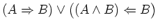 $ (A\Rightarrow B) \vee \big((A\wedge B)\Leftarrow B\big)$