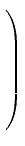 $ \left.\rule{0pt}{8ex}\right)$