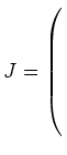 $ J= \left(\rule{0pt}{8ex}\right.$