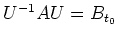 $ U^{-1}AU=B_{t_{0}}$