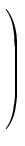 $ \left.\rule{0pt}{8ex}\right)$