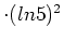 $ \cdot (ln5)^2$