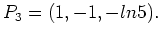 $\displaystyle P_3=(1,-1,-ln5).$