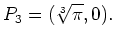 $\displaystyle P_3=(\sqrt[3]{\pi},0).$