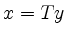 $ x=Ty$