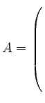 $ A= \left(\rule{0pt}{8ex}\right.$