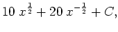 $\displaystyle 10 \; x^{\frac{1}{2}} + 20 \; x^{-\frac{1}{2}} + C,$